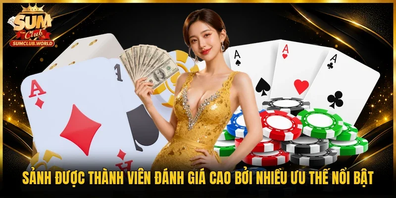 Sảnh được thành viên đánh giá cao bởi nhiều ưu thế nổi bật 