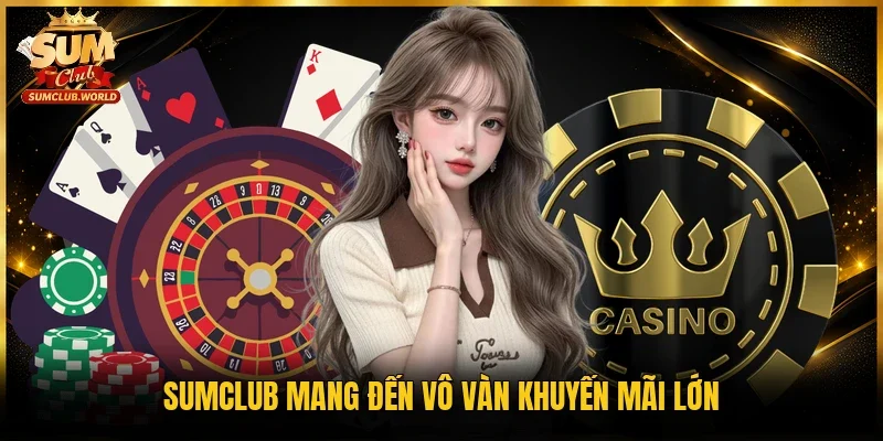 Sumclub mang đến vô vàn khuyến mãi lớn